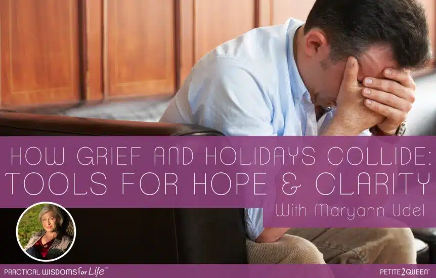 How Grief and Holidays Collide- Tools for Hope and Clarity - Maryann Udel