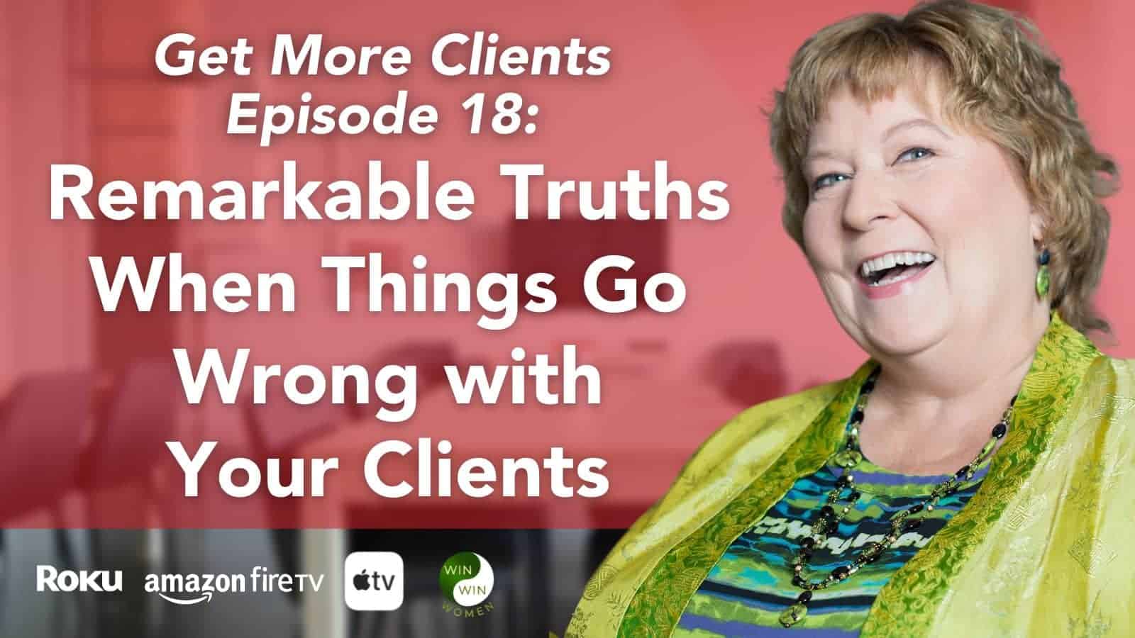 Remarkable Truths When Things Go Wrong with Your Clients