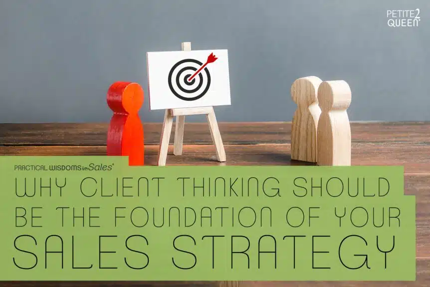 Why Client Thinking Should Be the Foundation of Your Sales Strategy