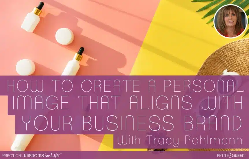 How to Create a Personal Image That Aligns With Your Business Brand - Tracy Pohlmann