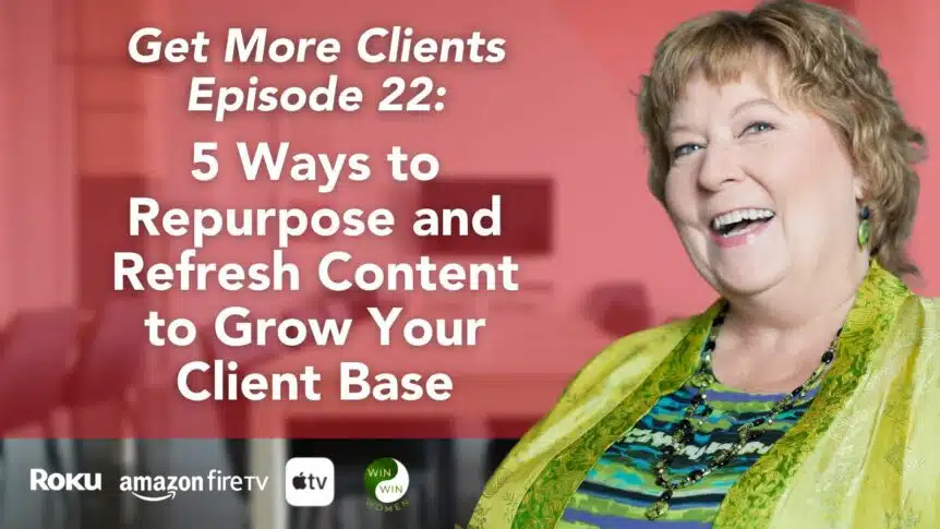 5 Ways to Repurpose and Refresh Content to Grow Your Client Base