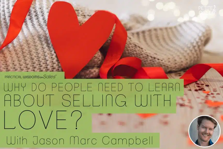 Why Do People Need to Learn About Selling with Love? - Jason Marc Campbell