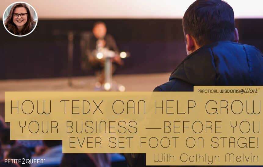 How TEDx Can Help Grow Your Business—Before You Ever Set Foot On Stage! - Cathlyn Melvin