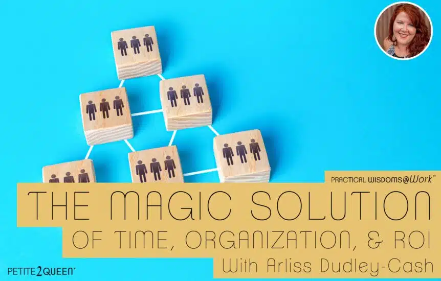 The Magic Solution of Time, Organization, and ROI - Arliss Dudley-Cash