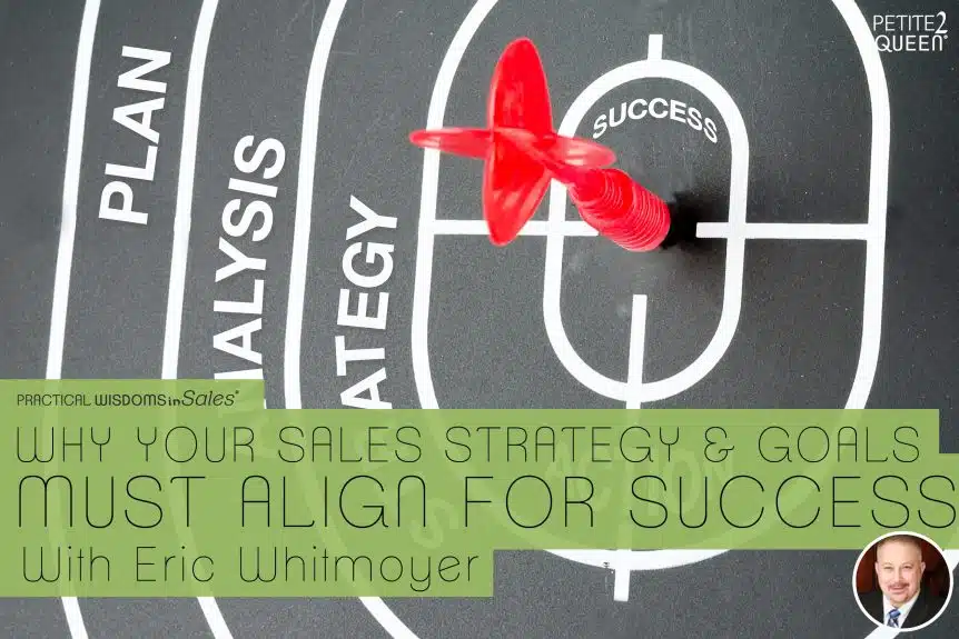 Why Your Sales Strategy and Goals Must Align for Success - Eric Whitmoyer