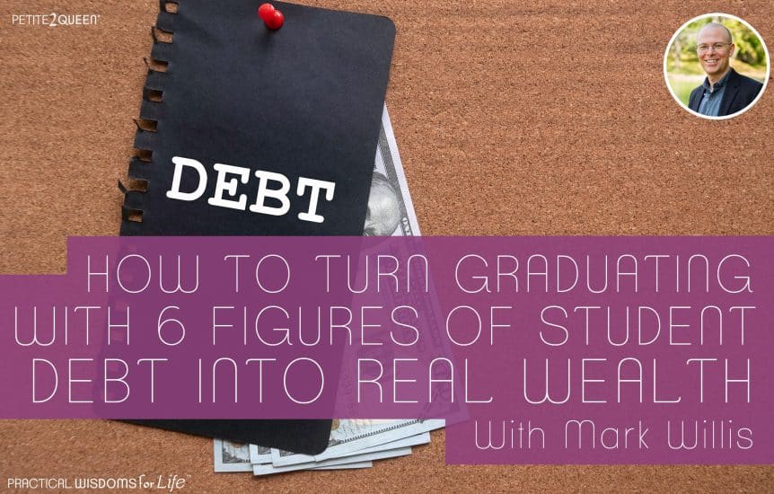 How to Turn Graduating with 6 Figures of Student Debt into Real Wealth - Mark Willis