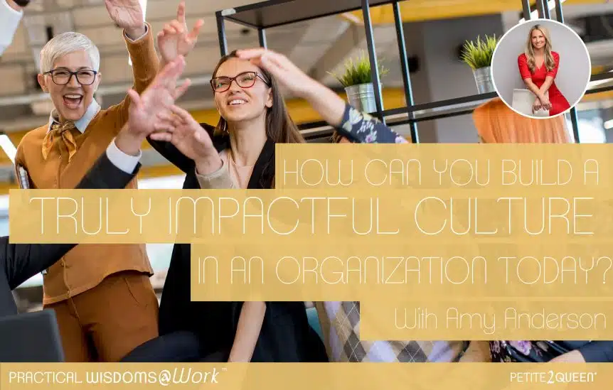 How Can You Build a Truly Impactful Culture in an Organization Today? - Amy Anderson
