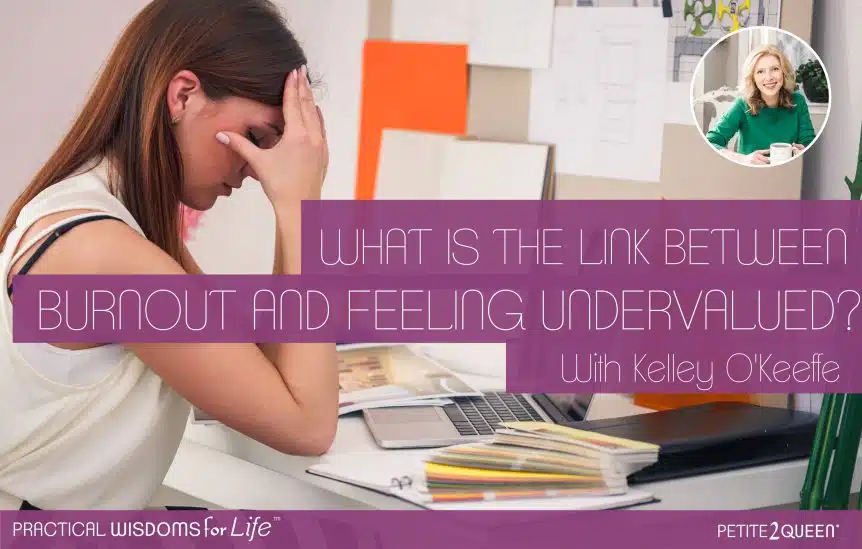 What Is the Link Between Burnout and Feeling Undervalued? - Kelley O'Keeffe