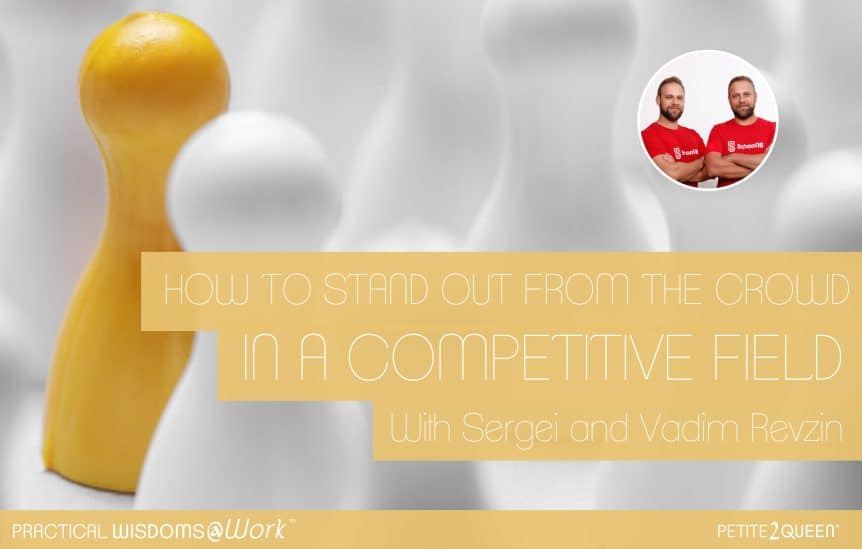 How to Stand Out From the Crowd in a Competitive Field - with Sergei & Vadim Revzin