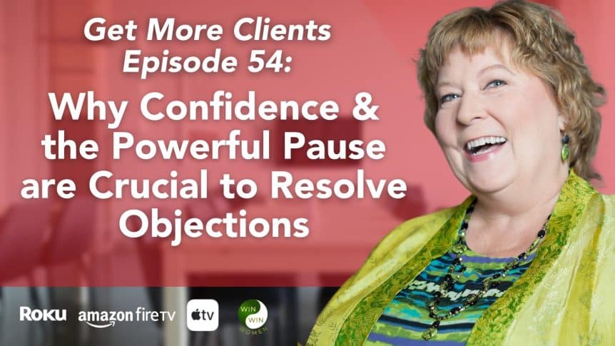 Why Confidence & the Powerful Pause are Crucial to Resolve Objections