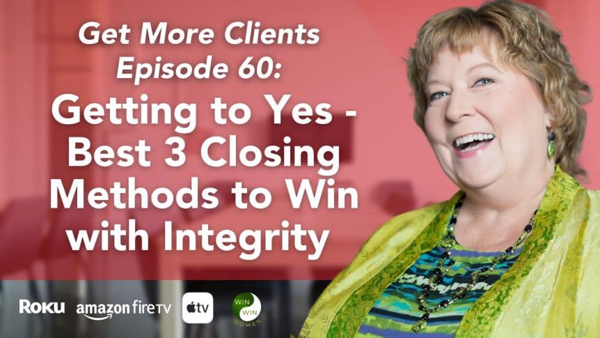 Getting to Yes - Best 3 Closing Methods to Win with Integrity
