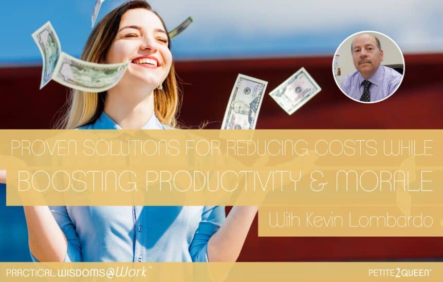 Proven Solutions for Reducing Costs While Boosting Productivity & Morale