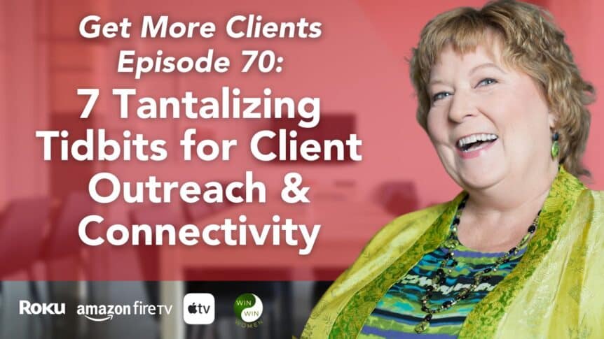 7 Tantalizing Tidbits for Client Outreach & Connectivity