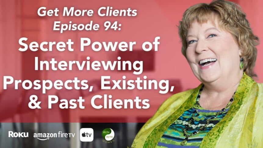 Secret Power of Interviewing Prospects, Existing, and Past Clients