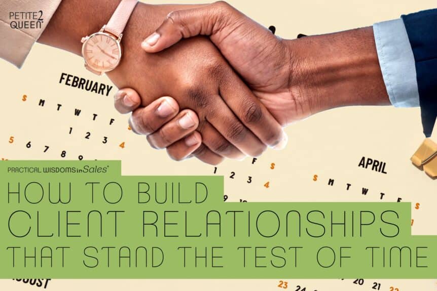 How to Build Client Relationships That Stand the Test of Time